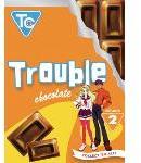 Trouble Chocolate