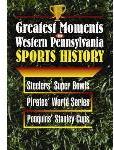 Greatest Moments In Western Pennsylvania Sports In History