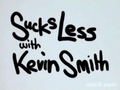 Sucks Less with Kevin Smith